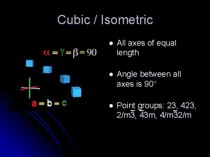 Cubic / Isometric l All axes of equal length l Angle between all axes