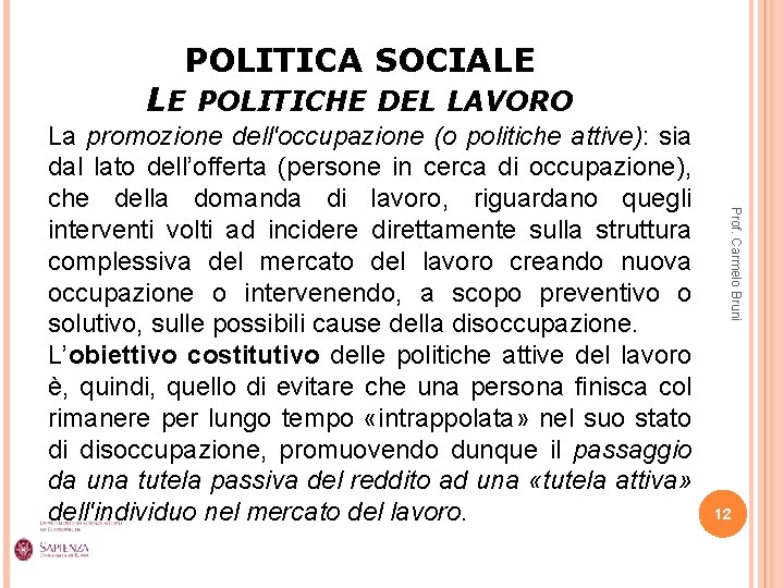 POLITICA SOCIALE LE POLITICHE DEL LAVORO Prof. Carmelo Bruni La promozione dell'occupazione (o politiche