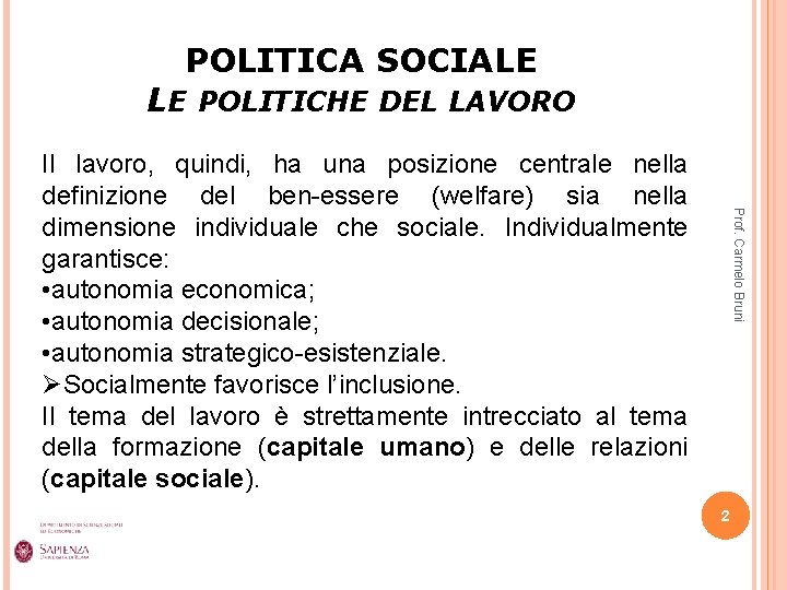 POLITICA SOCIALE LE POLITICHE DEL LAVORO Prof. Carmelo Bruni Il lavoro, quindi, ha una