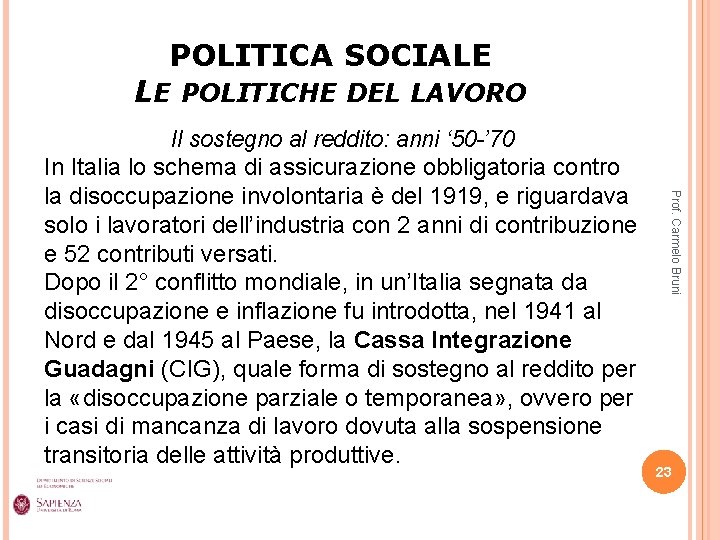 POLITICA SOCIALE LE POLITICHE DEL LAVORO Prof. Carmelo Bruni Il sostegno al reddito: anni