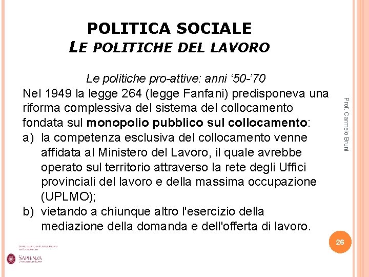 POLITICA SOCIALE LE POLITICHE DEL LAVORO Prof. Carmelo Bruni Le politiche pro-attive: anni ‘