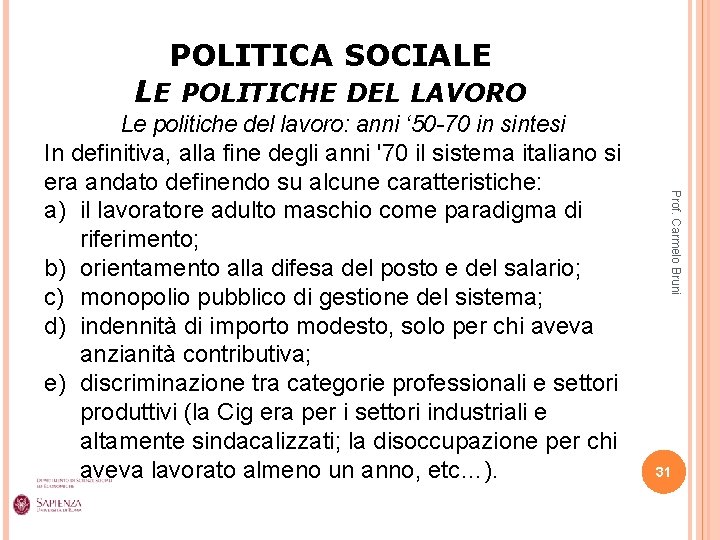 POLITICA SOCIALE LE POLITICHE DEL LAVORO Prof. Carmelo Bruni Le politiche del lavoro: anni