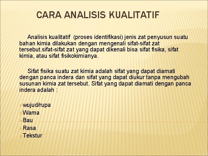 CARA ANALISIS KUALITATIF Analisis kualitatif (proses identifikasi) jenis zat penyusun suatu bahan kimia dilakukan