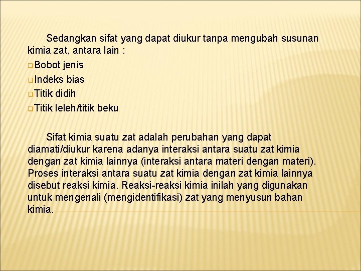 Sedangkan sifat yang dapat diukur tanpa mengubah susunan kimia zat, antara lain : q.