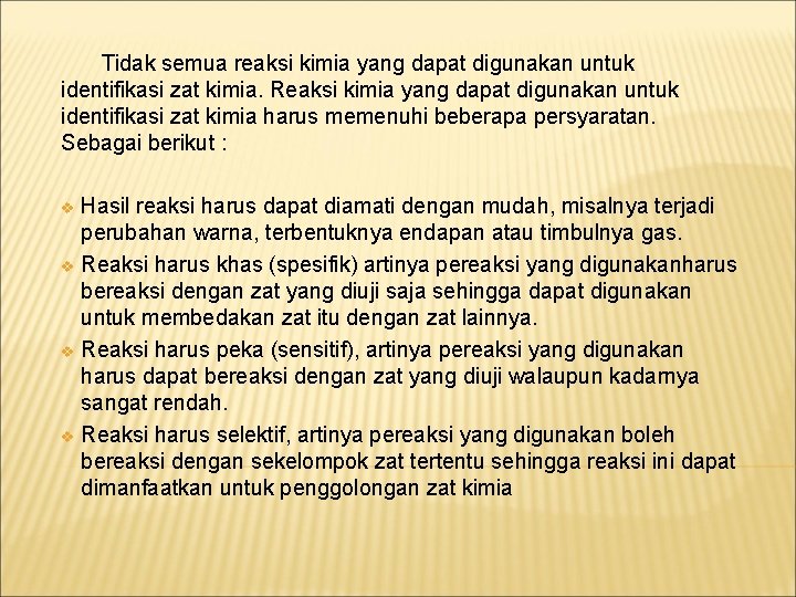 Tidak semua reaksi kimia yang dapat digunakan untuk identifikasi zat kimia. Reaksi kimia yang