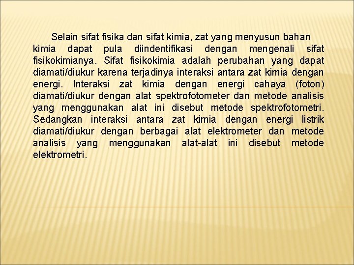 Selain sifat fisika dan sifat kimia, zat yang menyusun bahan kimia dapat pula diindentifikasi