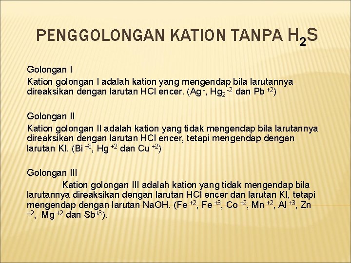 PENGGOLONGAN KATION TANPA H 2 S Golongan I Kation golongan I adalah kation yang