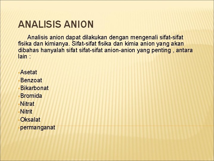 ANALISIS ANION Analisis anion dapat dilakukan dengan mengenali sifat-sifat fisika dan kimianya. Sifat-sifat fisika