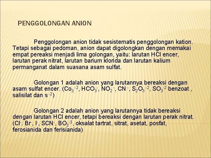 PENGGOLONGAN ANION Penggolongan anion tidak sesistematis penggolongan kation. Tetapi sebagai pedoman, anion dapat digolongkan