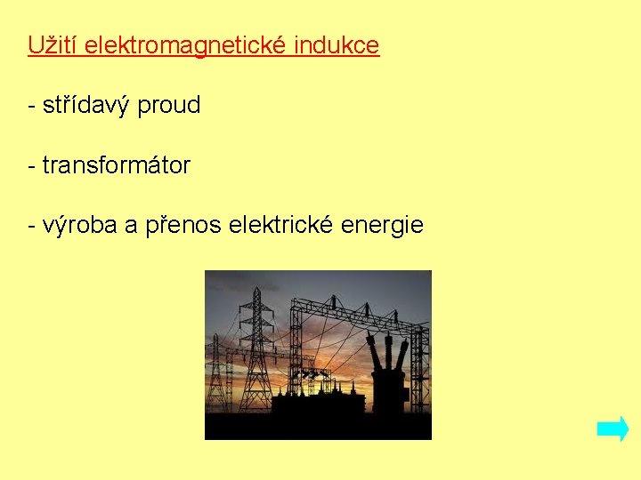 Užití elektromagnetické indukce - střídavý proud - transformátor - výroba a přenos elektrické energie