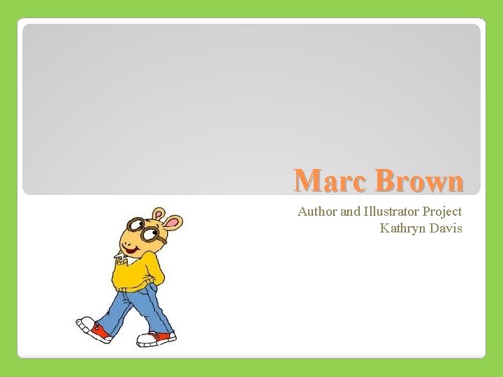Marc Brown Author and Illustrator Project Kathryn Davis 