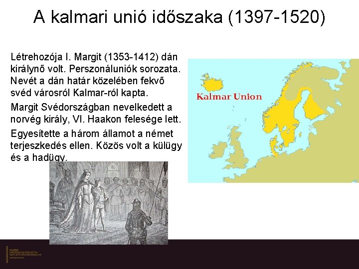 A kalmari unió időszaka (1397 -1520) Létrehozója I. Margit (1353 -1412) dán királynő volt.