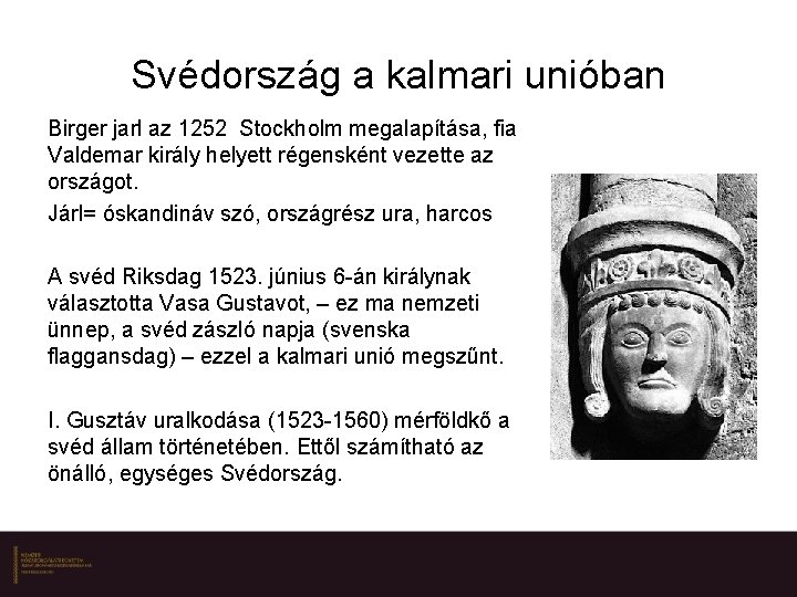 Svédország a kalmari unióban Birger jarl az 1252 Stockholm megalapítása, fia Valdemar király helyett