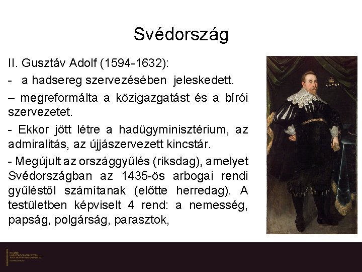 Svédország II. Gusztáv Adolf (1594 -1632): - a hadsereg szervezésében jeleskedett. – megreformálta a