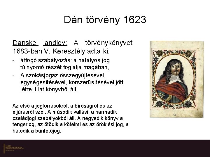 Dán törvény 1623 Danske landlov: A törvénykönyvet 1683 -ban V. Keresztély adta ki. -
