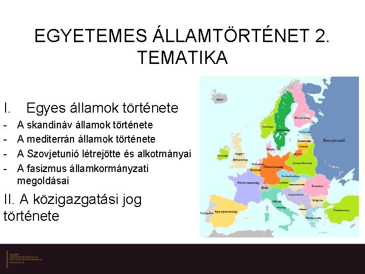 EGYETEMES ÁLLAMTÖRTÉNET 2. TEMATIKA I. Egyes államok története - A skandináv államok története A