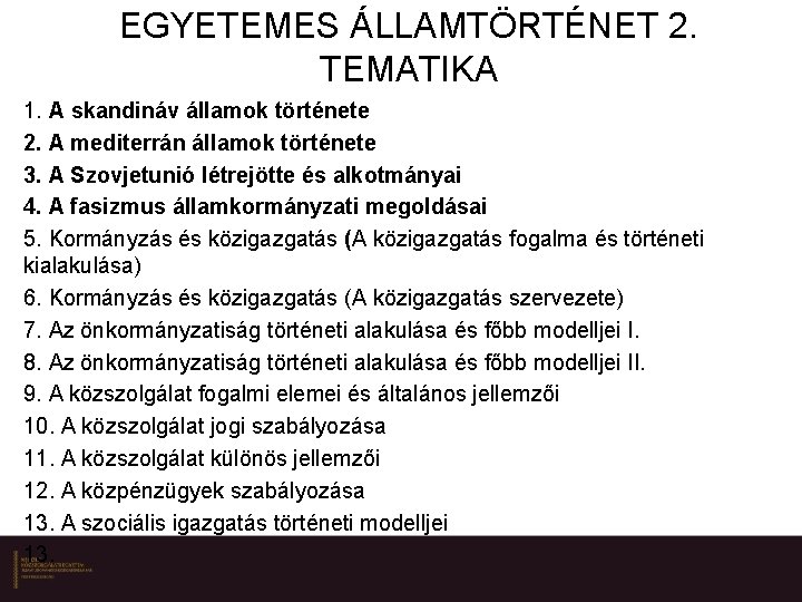 EGYETEMES ÁLLAMTÖRTÉNET 2. TEMATIKA 1. A skandináv államok története 2. A mediterrán államok története