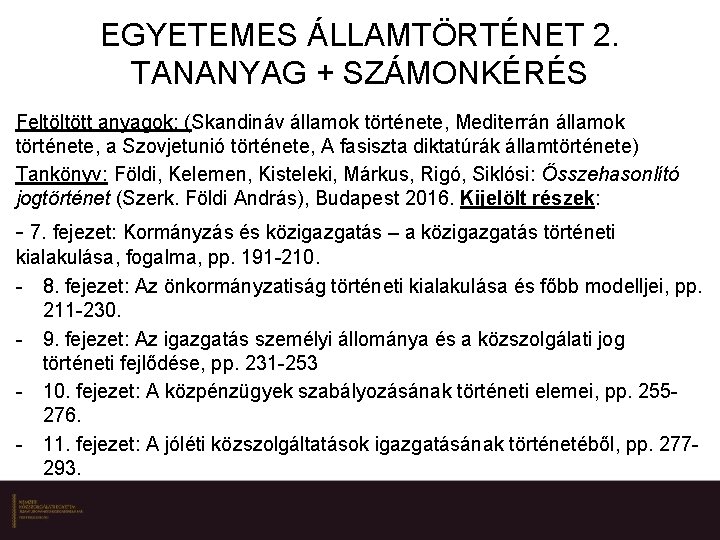 EGYETEMES ÁLLAMTÖRTÉNET 2. TANANYAG + SZÁMONKÉRÉS Feltöltött anyagok: (Skandináv államok története, Mediterrán államok története,