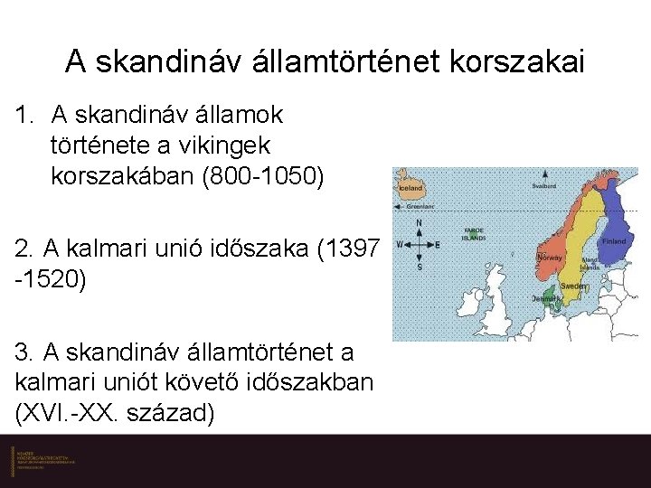 A skandináv államtörténet korszakai 1. A skandináv államok története a vikingek korszakában (800 -1050)