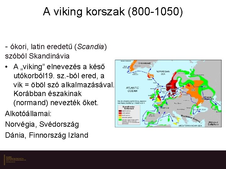 A viking korszak (800 -1050) - ókori, latin eredetű (Scandia) szóból Skandinávia • A