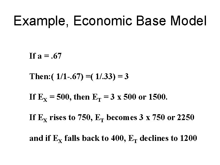 Example, Economic Base Model If a =. 67 Then: ( 1/1 -. 67) =( Example, Economic Base Model If a =. 67 Then: ( 1/1 -. 67) =(