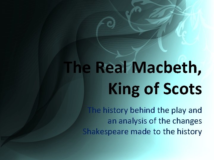 The Real Macbeth, King of Scots The history behind the play and an analysis