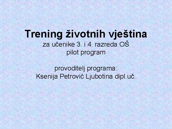 Trening životnih vještina za učenike 3. i 4. razreda OŠ pilot program provoditelj programa: