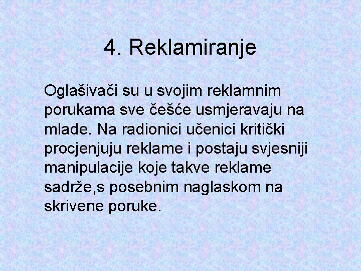 4. Reklamiranje Oglašivači su u svojim reklamnim porukama sve češće usmjeravaju na mlade. Na