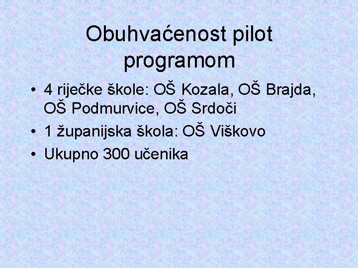 Obuhvaćenost pilot programom • 4 riječke škole: OŠ Kozala, OŠ Brajda, OŠ Podmurvice, OŠ