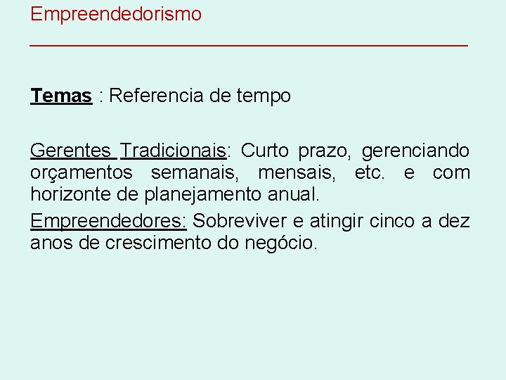 Empreendedorismo ____________________ Temas : Referencia de tempo Gerentes Tradicionais: Curto prazo, gerenciando orçamentos semanais,