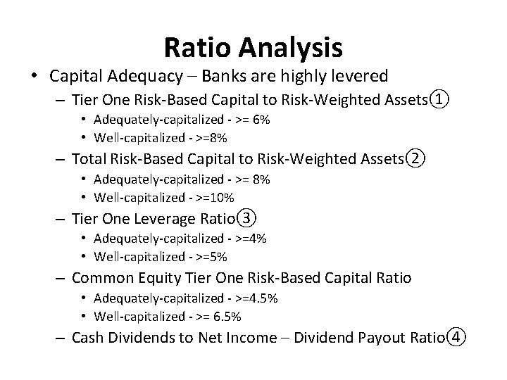Ratio Analysis • Capital Adequacy – Banks are highly levered – Tier One Risk-Based
