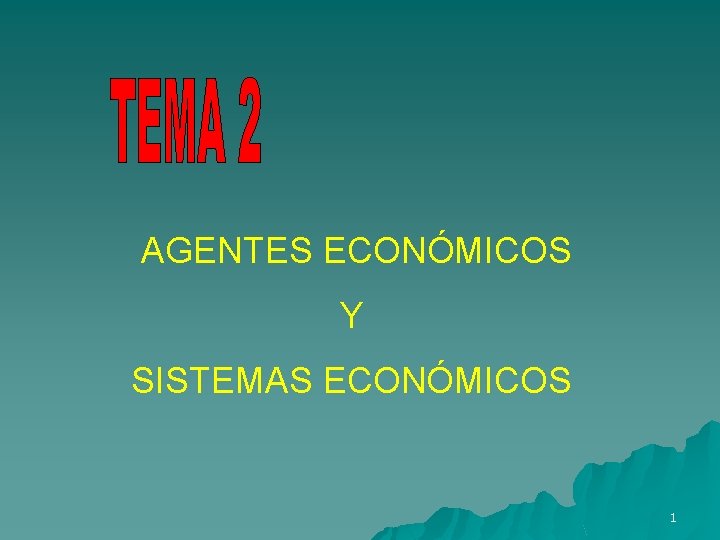 AGENTES ECONÓMICOS Y SISTEMAS ECONÓMICOS 1 