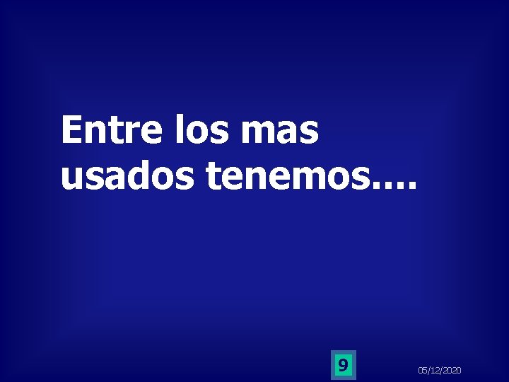 Entre los mas usados tenemos. . 9 05/12/2020 