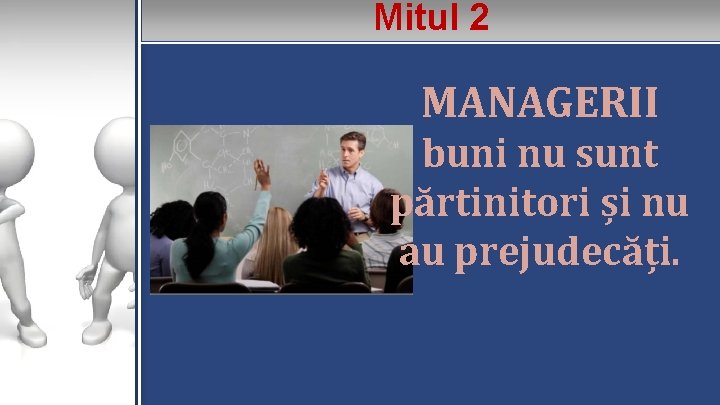 Mitul 2 MANAGERII buni nu sunt părtinitori și nu au prejudecăți. 