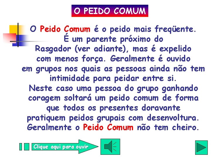 O PEIDO COMUM O Peido Comum é o peido mais freqüente. É um parente