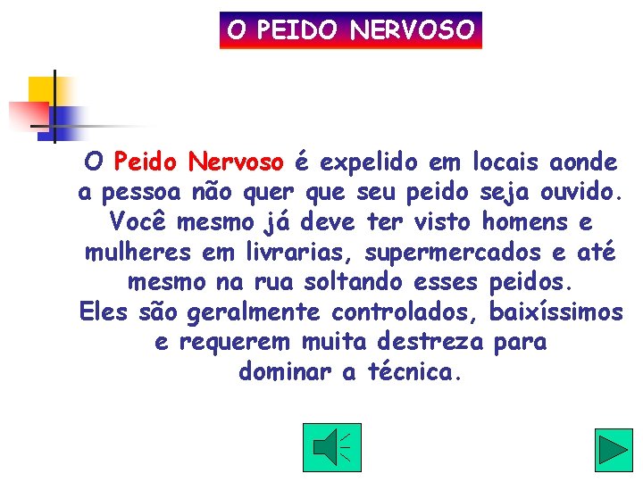 O PEIDO NERVOSO O Peido Nervoso é expelido em locais aonde a pessoa não