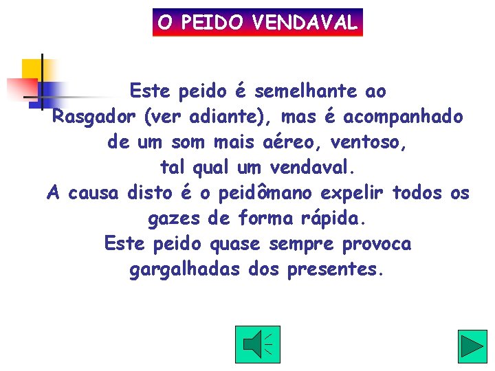 O PEIDO VENDAVAL Este peido é semelhante ao Rasgador (ver adiante), mas é acompanhado