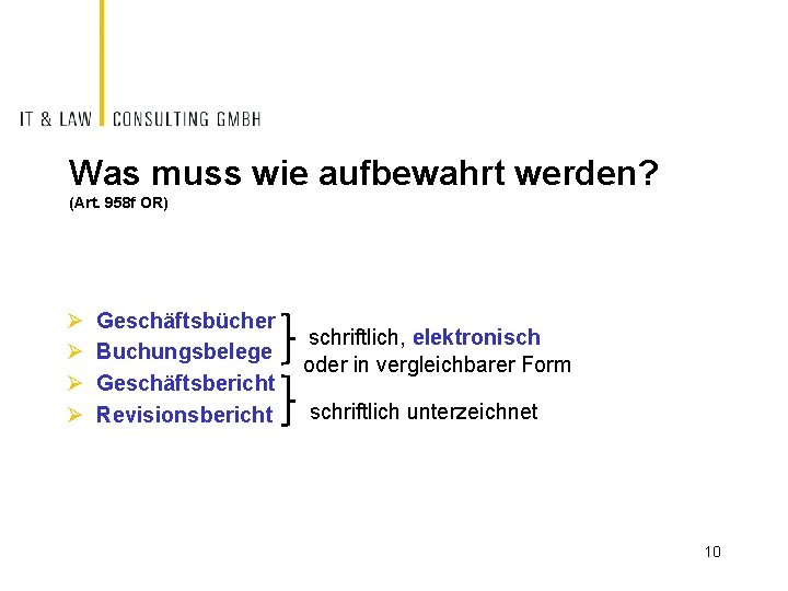 Was muss wie aufbewahrt werden? (Art. 958 f OR) Ø Ø Geschäftsbücher Buchungsbelege Geschäftsbericht
