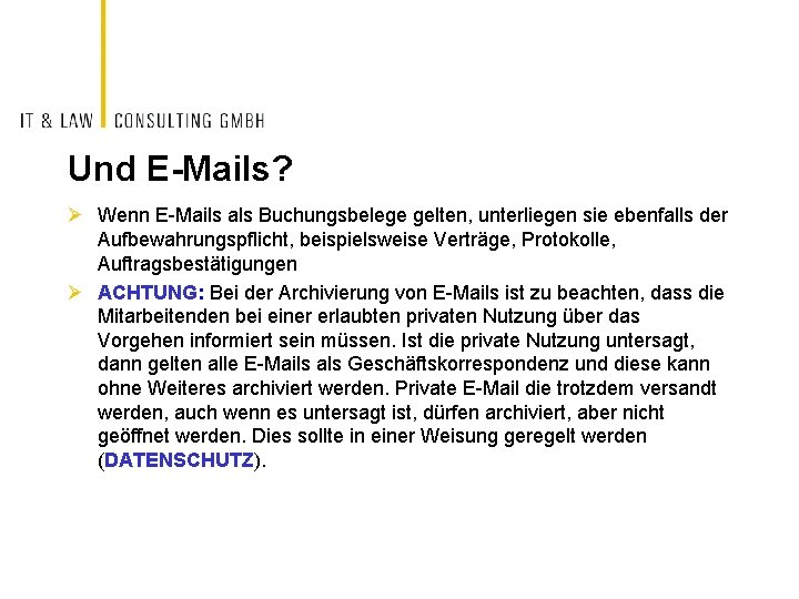 Und E-Mails? Ø Wenn E-Mails als Buchungsbelege gelten, unterliegen sie ebenfalls der Aufbewahrungspflicht, beispielsweise