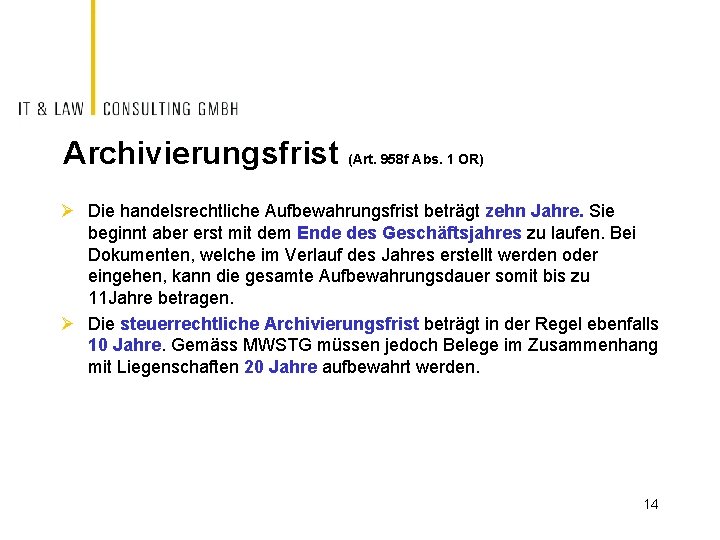 Archivierungsfrist (Art. 958 f Abs. 1 OR) Ø Die handelsrechtliche Aufbewahrungsfrist beträgt zehn Jahre.