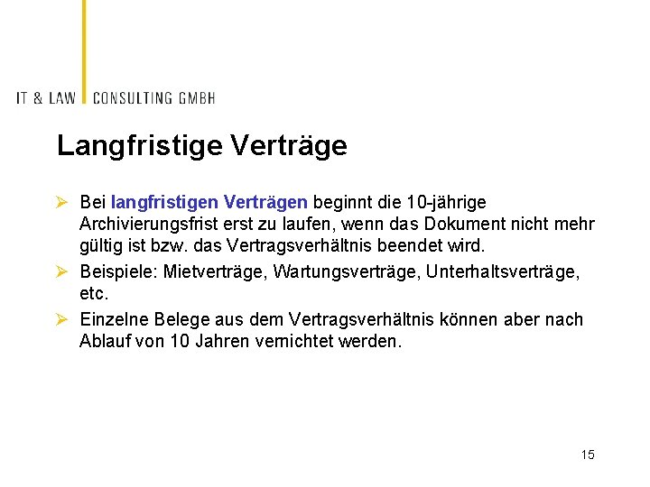 Langfristige Verträge Ø Bei langfristigen Verträgen beginnt die 10 -jährige Archivierungsfrist erst zu laufen,