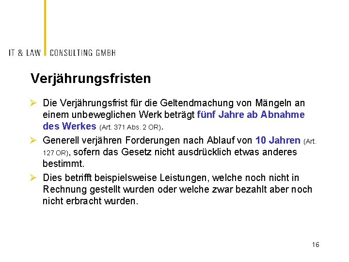 Verjährungsfristen Ø Die Verjährungsfrist für die Geltendmachung von Mängeln an einem unbeweglichen Werk beträgt