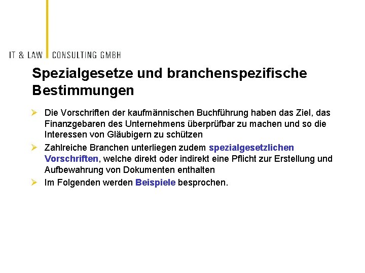 Spezialgesetze und branchenspezifische Bestimmungen Ø Die Vorschriften der kaufmännischen Buchführung haben das Ziel, das