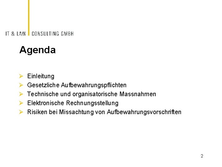 Agenda Ø Ø Ø Einleitung Gesetzliche Aufbewahrungspflichten Technische und organisatorische Massnahmen Elektronische Rechnungsstellung Risiken