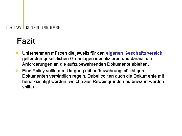 Fazit Ø Unternehmen müssen die jeweils für den eigenen Geschäftsbereich geltenden gesetzlichen Grundlagen identifizieren