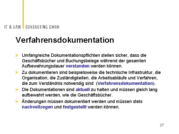 Verfahrensdokumentation Ø Umfangreiche Dokumentationspflichten stellen sicher, dass die Geschäftsbücher und Buchungsbelege während der gesamten
