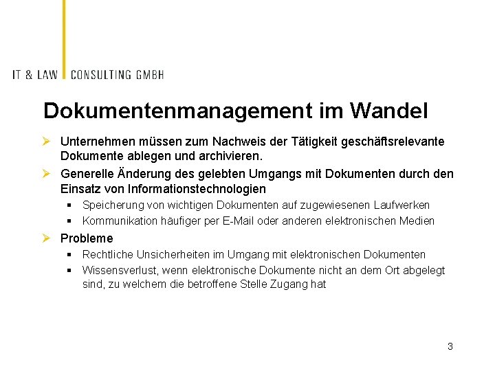 Dokumentenmanagement im Wandel Ø Unternehmen müssen zum Nachweis der Tätigkeit geschäftsrelevante Dokumente ablegen und