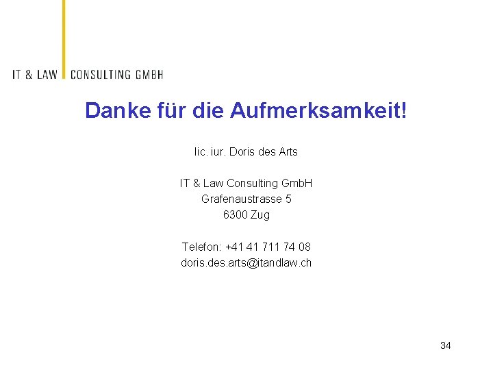 Danke für die Aufmerksamkeit! lic. iur. Doris des Arts IT & Law Consulting Gmb.