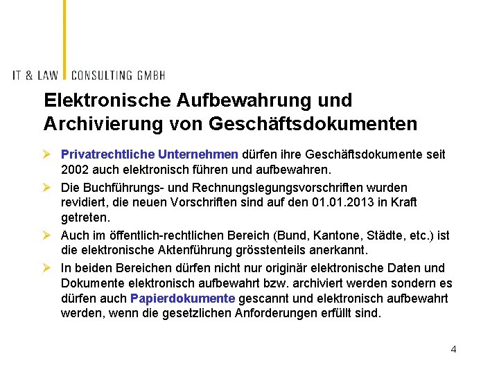 Elektronische Aufbewahrung und Archivierung von Geschäftsdokumenten Ø Privatrechtliche Unternehmen dürfen ihre Geschäftsdokumente seit 2002