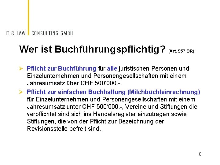 Wer ist Buchführungspflichtig? (Art. 957 OR) Ø Pflicht zur Buchführung für alle juristischen Personen